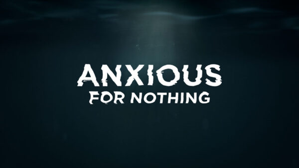 Anxious For Nothing