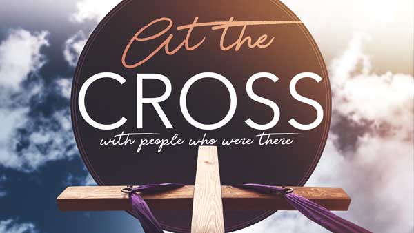 At The Cross, With People Who Were There