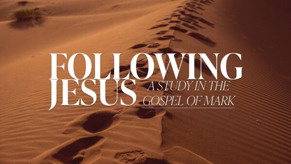 Following Jesus - A Study in the Gospel of Mark
