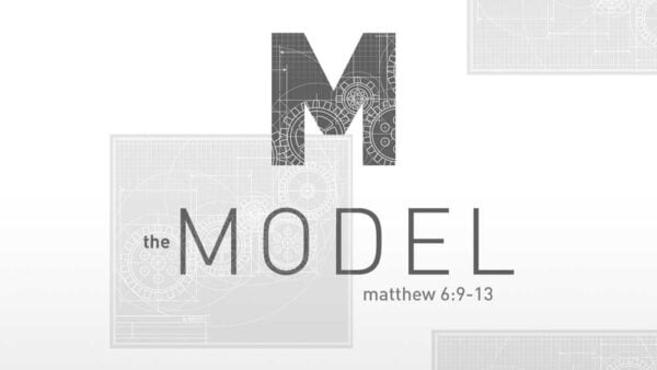 The Model, Matthew 6:9-13