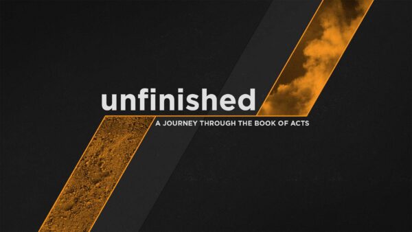 Unfinished - A Journey Through the Book of Acts