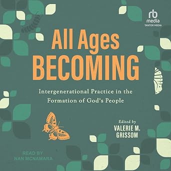 All Ages Becoming: Intergenerational Practice and the Formation of God's People